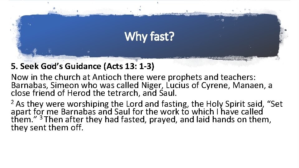 Why fast? 5. Seek God’s Guidance (Acts 13: 1 -3) Now in the church