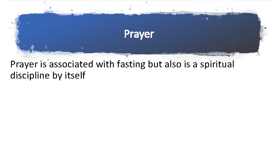 Prayer is associated with fasting but also is a spiritual discipline by itself 