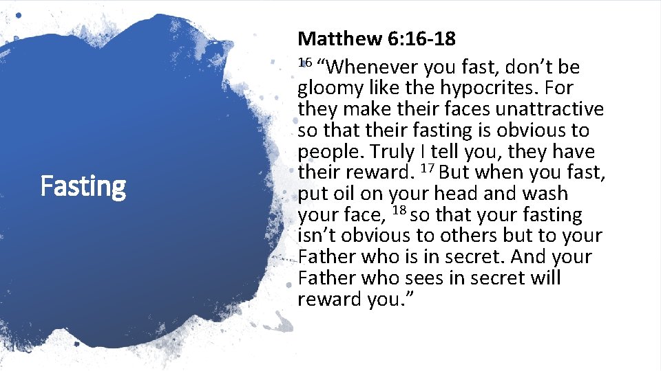 Fasting Matthew 6: 16 -18 16 “Whenever you fast, don’t be gloomy like the
