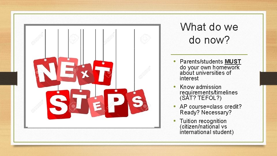 What do we do now? • Parents/students MUST do your own homework about universities