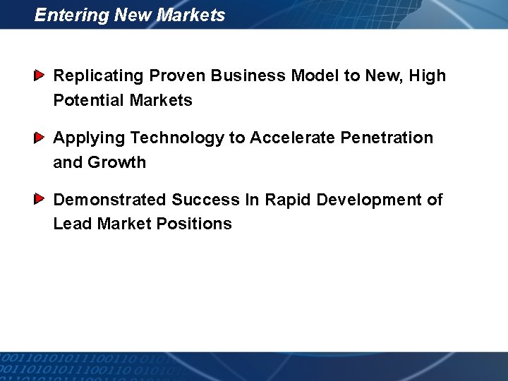 Entering New Markets Replicating Proven Business Model to New, High Potential Markets Applying Technology