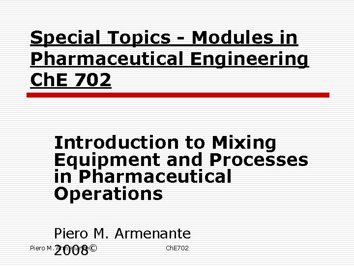 Special Topics - Modules in Pharmaceutical Engineering Ch. E 702 Introduction to Mixing Equipment