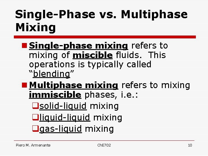 Single-Phase vs. Multiphase Mixing n Single-phase mixing refers to mixing of miscible fluids. This