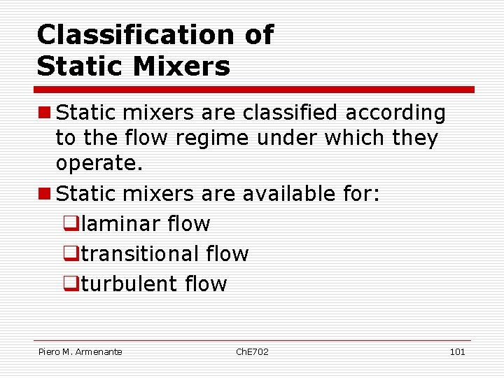 Classification of Static Mixers n Static mixers are classified according to the flow regime