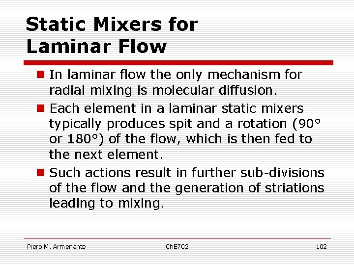 Static Mixers for Laminar Flow n In laminar flow the only mechanism for radial