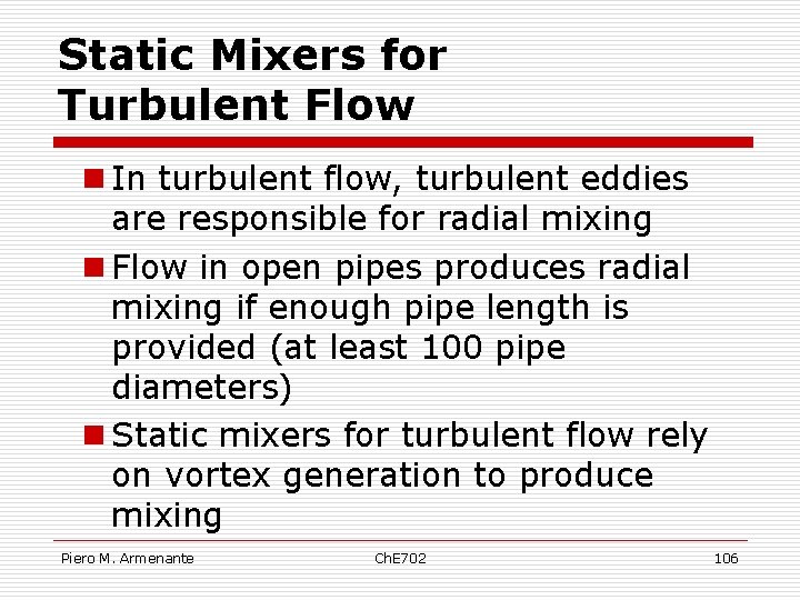 Static Mixers for Turbulent Flow n In turbulent flow, turbulent eddies are responsible for