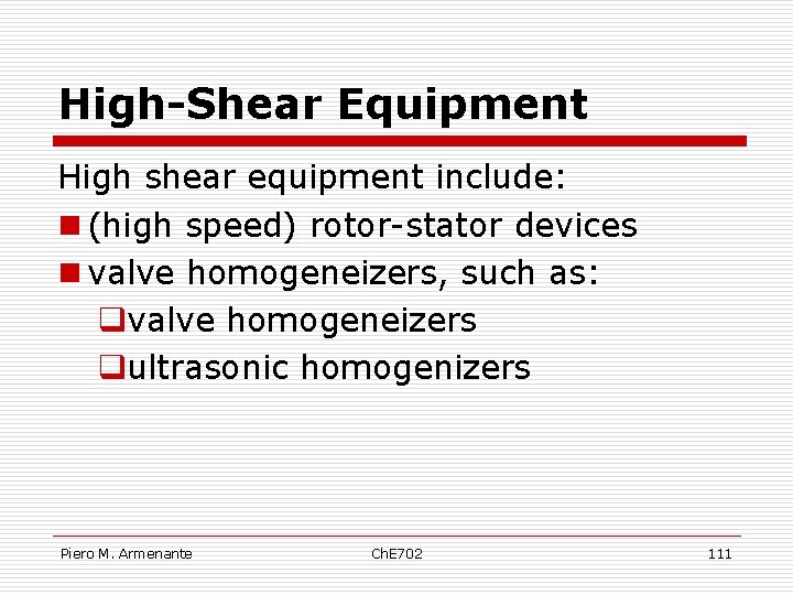 High-Shear Equipment High shear equipment include: n (high speed) rotor-stator devices n valve homogeneizers,