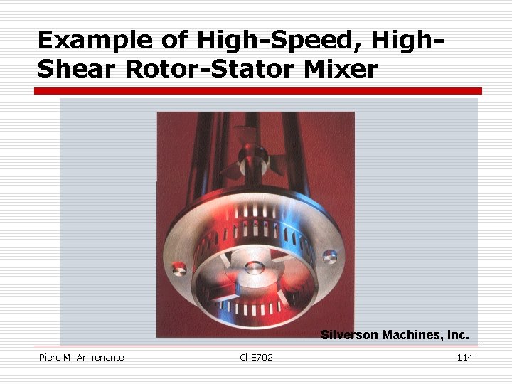 Example of High-Speed, High. Shear Rotor-Stator Mixer Silverson Machines, Inc. Piero M. Armenante Ch.