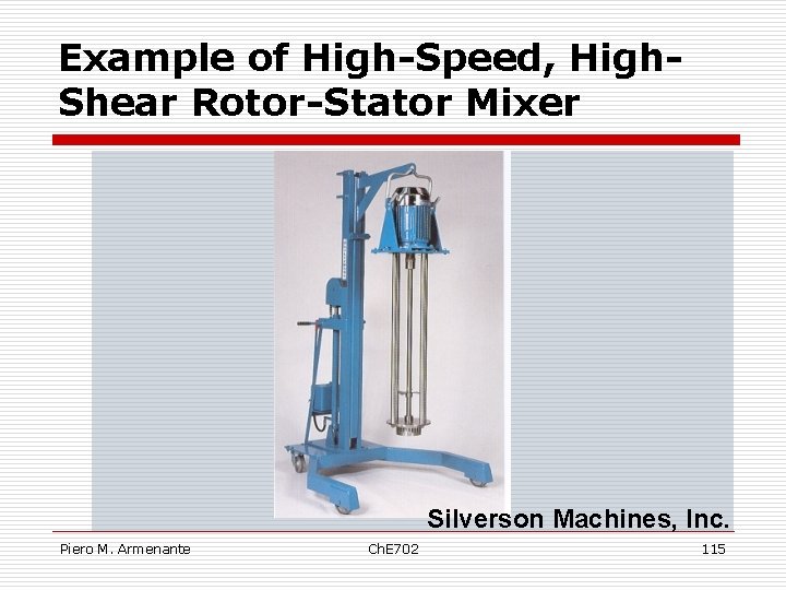 Example of High-Speed, High. Shear Rotor-Stator Mixer Silverson Machines, Inc. Piero M. Armenante Ch.