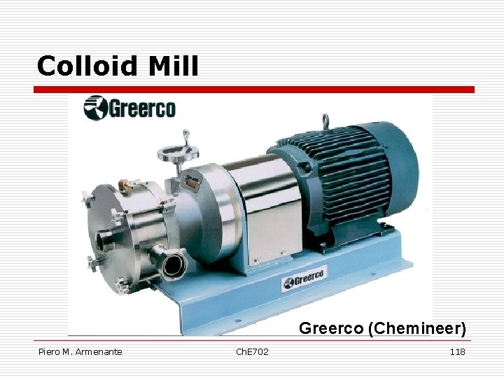 Colloid Mill Greerco (Chemineer) Piero M. Armenante Ch. E 702 118 