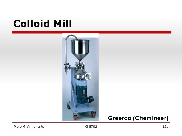 Colloid Mill Greerco (Chemineer) Piero M. Armenante Ch. E 702 121 