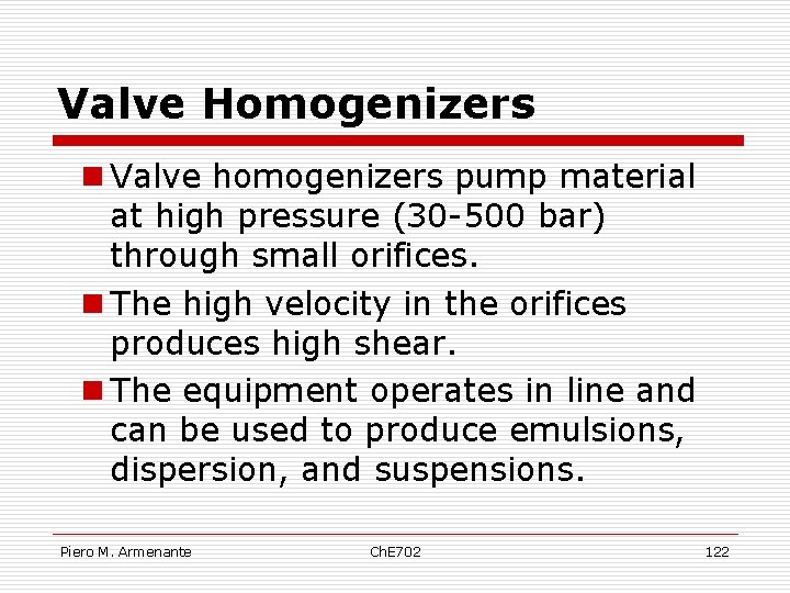 Valve Homogenizers n Valve homogenizers pump material at high pressure (30 -500 bar) through