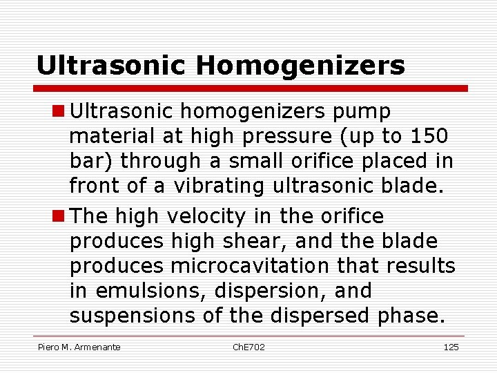 Ultrasonic Homogenizers n Ultrasonic homogenizers pump material at high pressure (up to 150 bar)