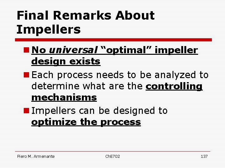 Final Remarks About Impellers n No universal “optimal” impeller design exists n Each process