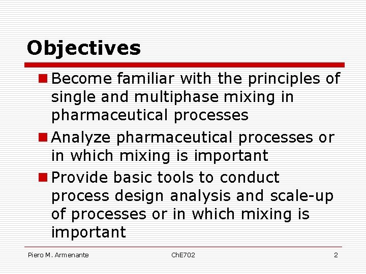 Objectives n Become familiar with the principles of single and multiphase mixing in pharmaceutical