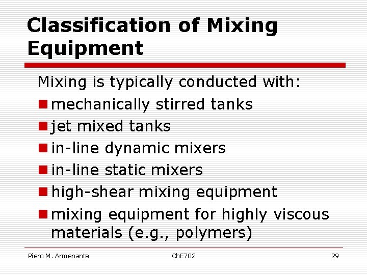 Classification of Mixing Equipment Mixing is typically conducted with: n mechanically stirred tanks n