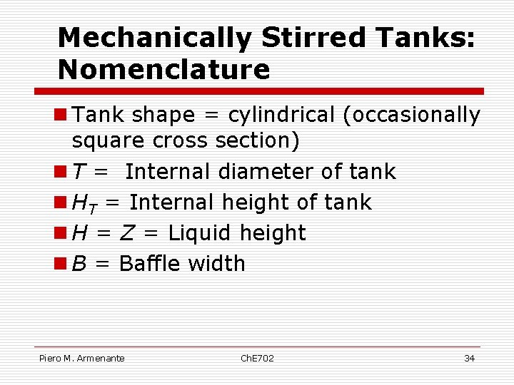 Mechanically Stirred Tanks: Nomenclature n Tank shape = cylindrical (occasionally square cross section) n