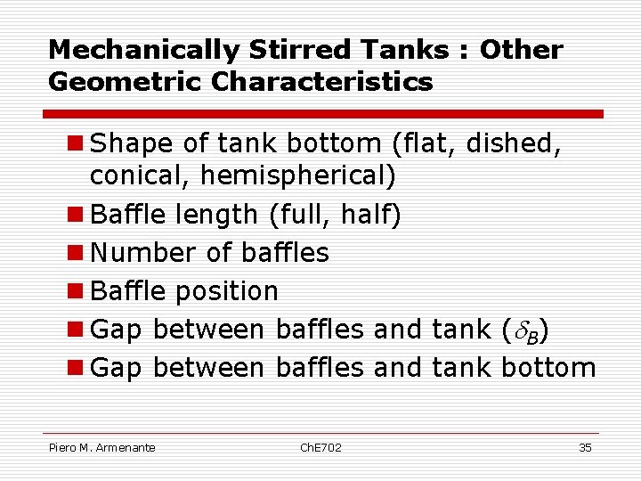 Mechanically Stirred Tanks : Other Geometric Characteristics n Shape of tank bottom (flat, dished,