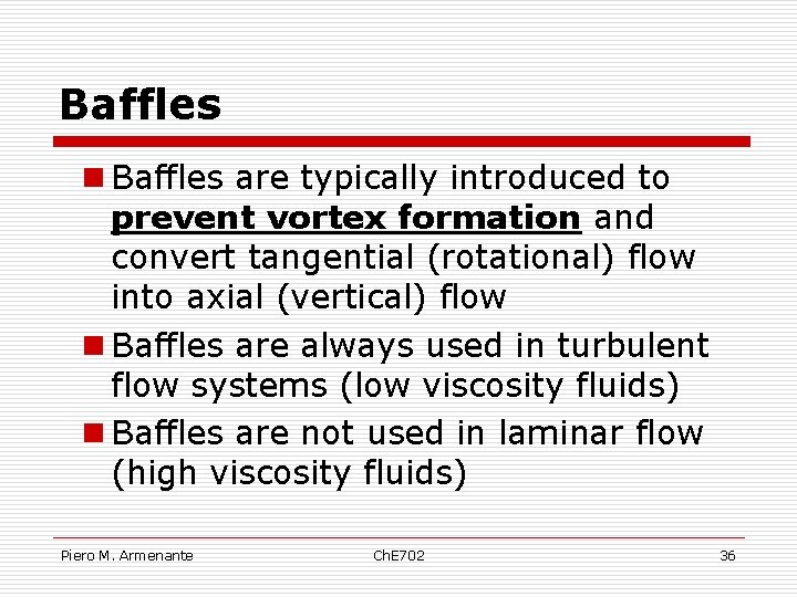 Baffles n Baffles are typically introduced to prevent vortex formation and convert tangential (rotational)