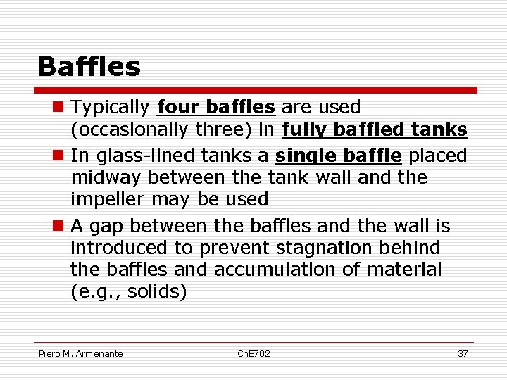 Baffles n Typically four baffles are used (occasionally three) in fully baffled tanks n