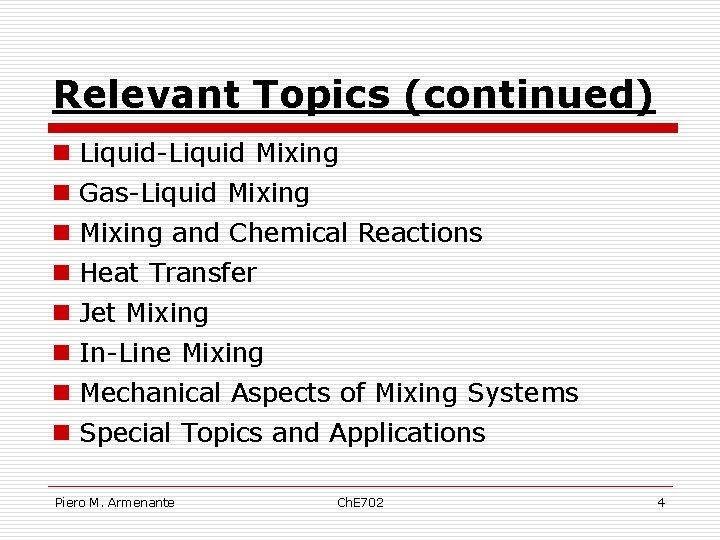 Relevant Topics (continued) n Liquid-Liquid Mixing n Gas-Liquid Mixing n Mixing and Chemical Reactions