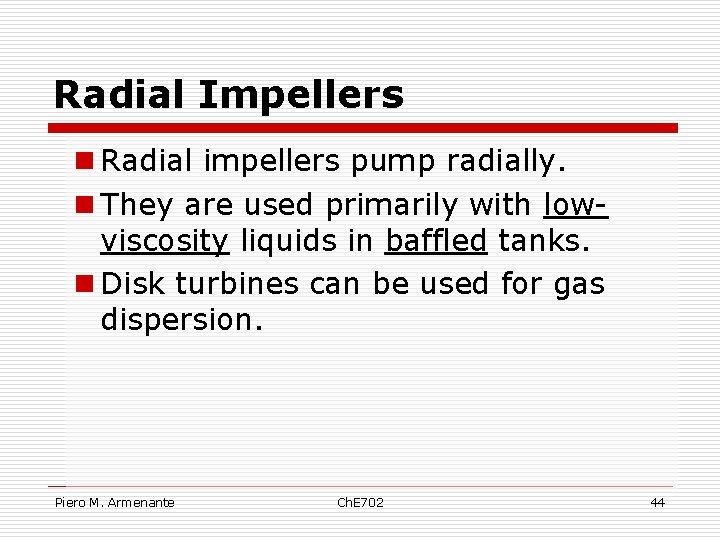 Radial Impellers n Radial impellers pump radially. n They are used primarily with lowviscosity