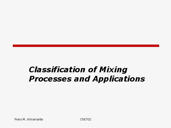 Classification of Mixing Processes and Applications Piero M. Armenante Ch. E 702 