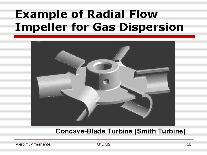 Example of Radial Flow Impeller for Gas Dispersion Concave-Blade Turbine (Smith Turbine) Piero M.