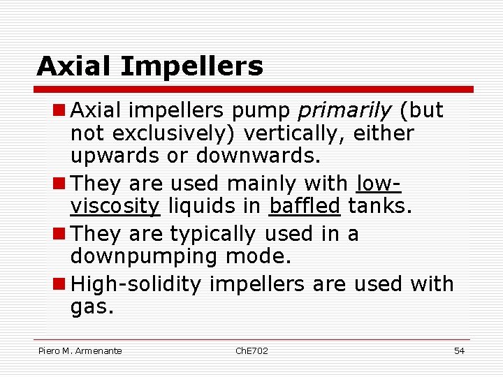 Axial Impellers n Axial impellers pump primarily (but not exclusively) vertically, either upwards or