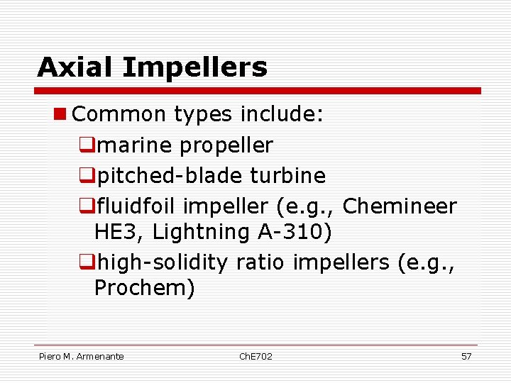 Axial Impellers n Common types include: qmarine propeller qpitched-blade turbine qfluidfoil impeller (e. g.