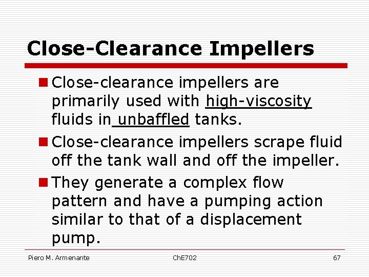 Close-Clearance Impellers n Close-clearance impellers are primarily used with high-viscosity fluids in unbaffled tanks.