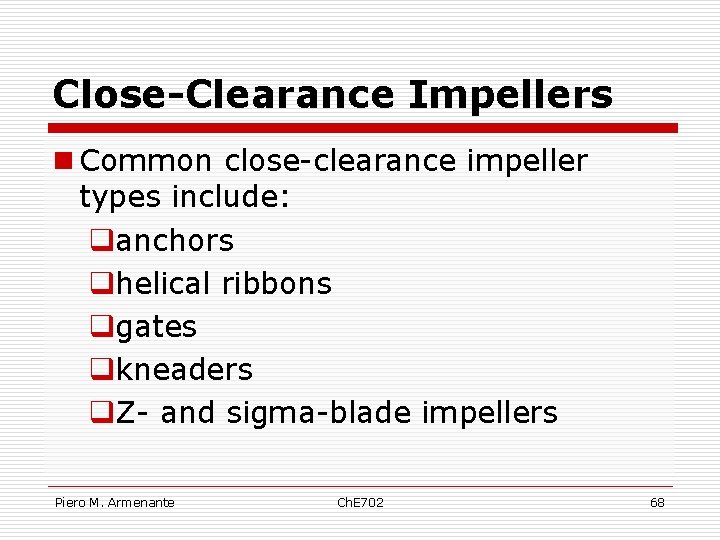 Close-Clearance Impellers n Common close-clearance impeller types include: qanchors qhelical ribbons qgates qkneaders q.