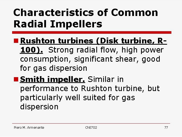 Characteristics of Common Radial Impellers n Rushton turbines (Disk turbine, R 100). Strong radial