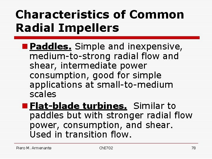 Characteristics of Common Radial Impellers n Paddles. Simple and inexpensive, medium-to-strong radial flow and