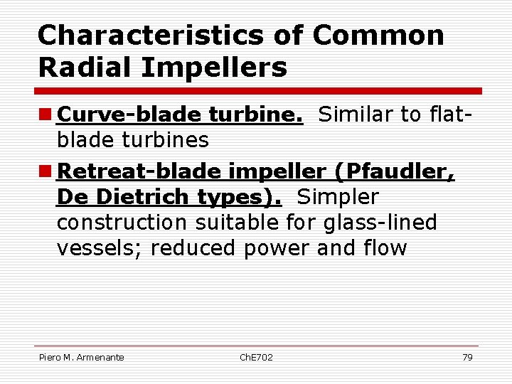 Characteristics of Common Radial Impellers n Curve-blade turbine. Similar to flatblade turbines n Retreat-blade