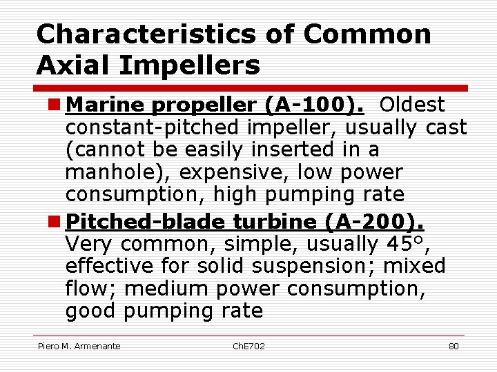 Characteristics of Common Axial Impellers n Marine propeller (A-100). Oldest constant-pitched impeller, usually cast