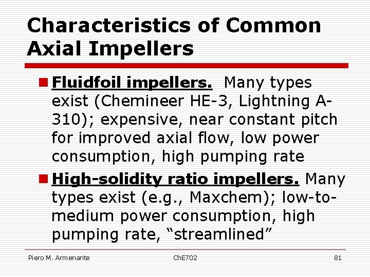 Characteristics of Common Axial Impellers n Fluidfoil impellers. Many types exist (Chemineer HE-3, Lightning