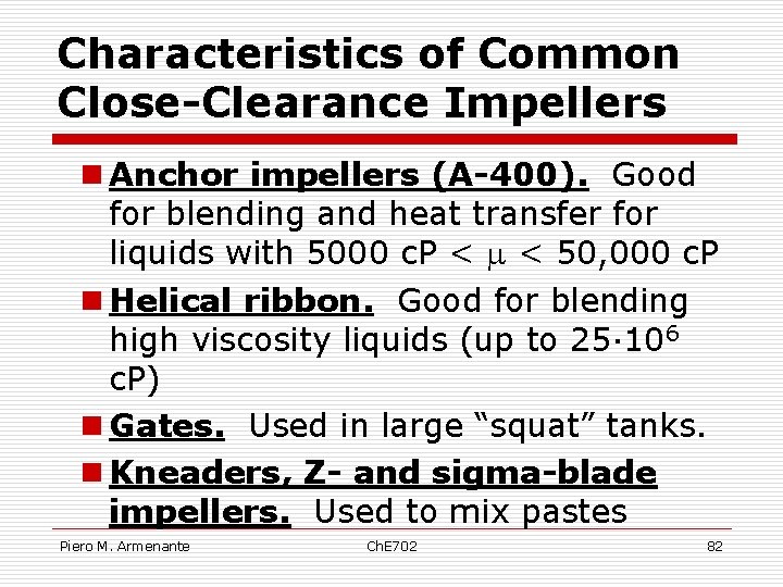 Characteristics of Common Close-Clearance Impellers n Anchor impellers (A-400). Good for blending and heat