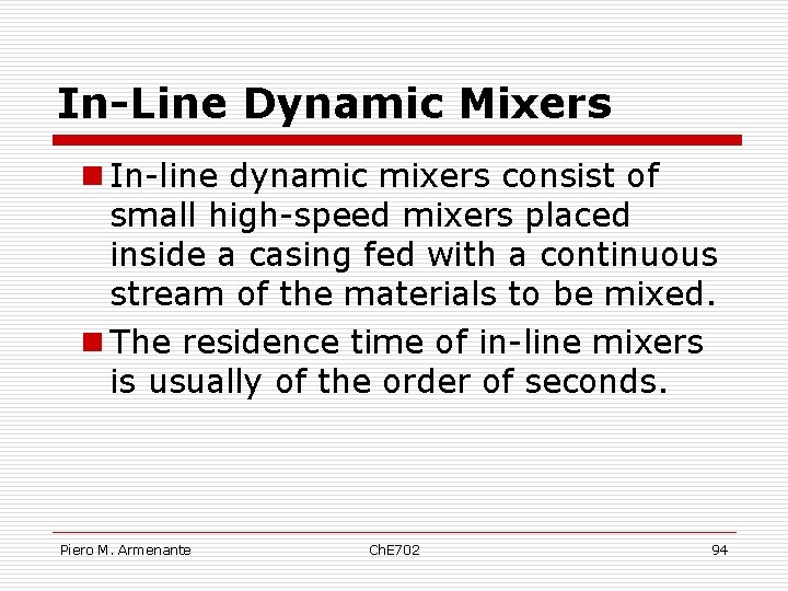 In-Line Dynamic Mixers n In-line dynamic mixers consist of small high-speed mixers placed inside