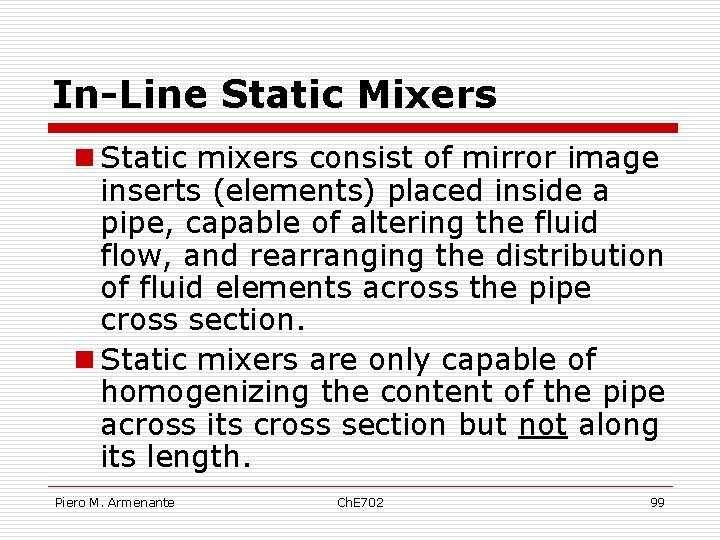 In-Line Static Mixers n Static mixers consist of mirror image inserts (elements) placed inside