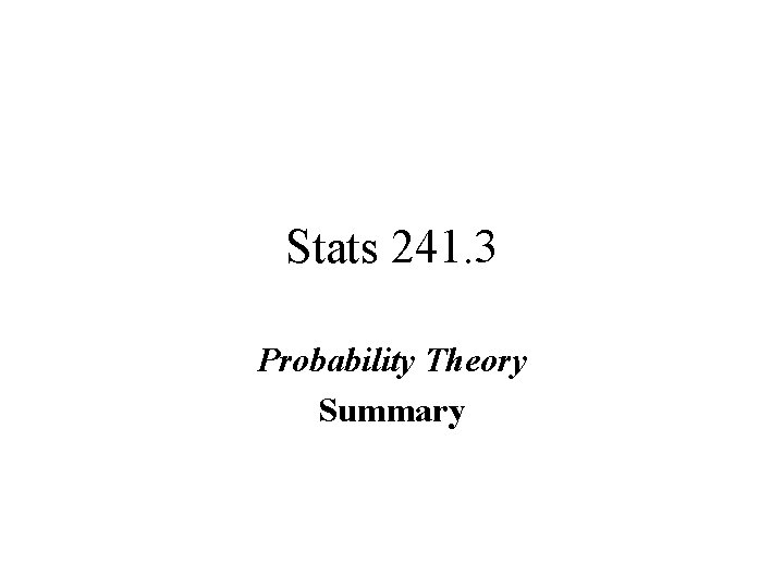 Stats 241. 3 Probability Theory Summary 
