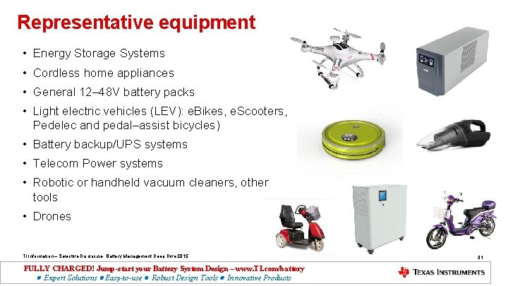 Representative equipment • Energy Storage Systems • Cordless home appliances • General 12– 48