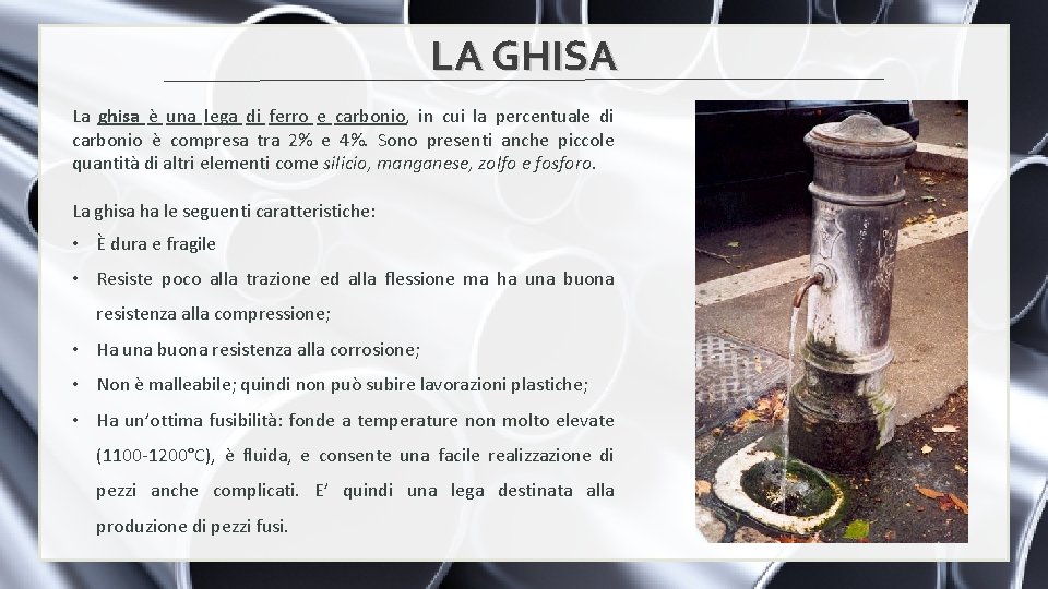 LA GHISA La ghisa è una lega di ferro e carbonio, in cui la