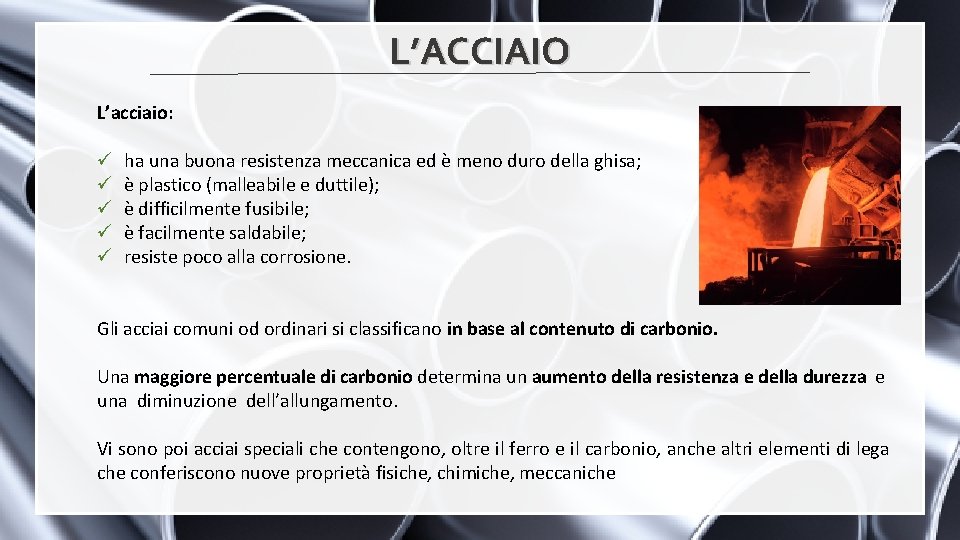 L’ACCIAIO L’acciaio: ü ü ü ha una buona resistenza meccanica ed è meno duro