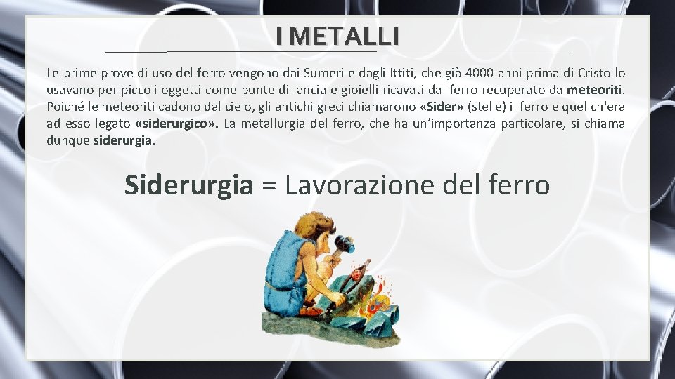 I METALLI Le prime prove di uso del ferro vengono dai Sumeri e dagli