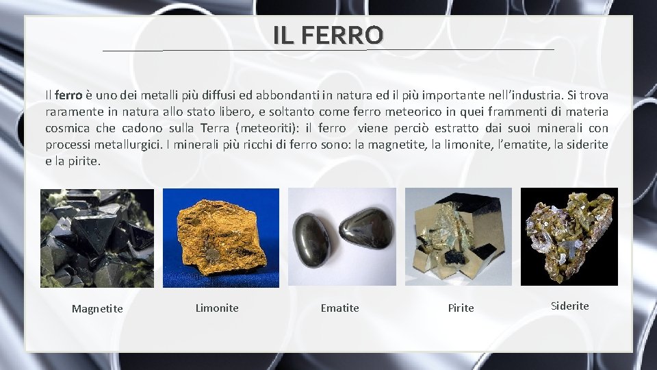 IL FERRO Il ferro è uno dei metalli più diffusi ed abbondanti in natura