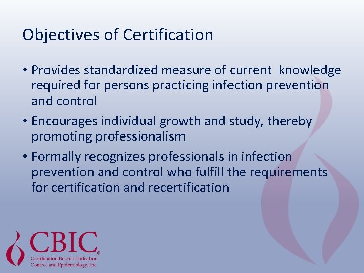 Objectives of Certification • Provides standardized measure of current knowledge required for persons practicing