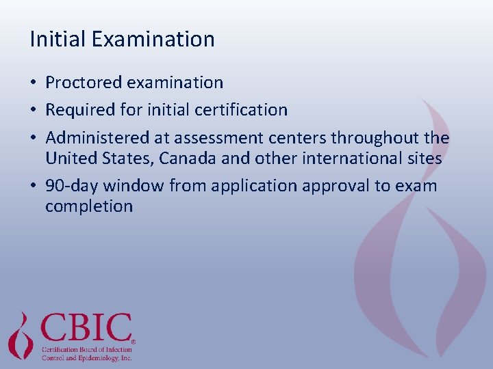 Initial Examination • Proctored examination • Required for initial certification • Administered at assessment