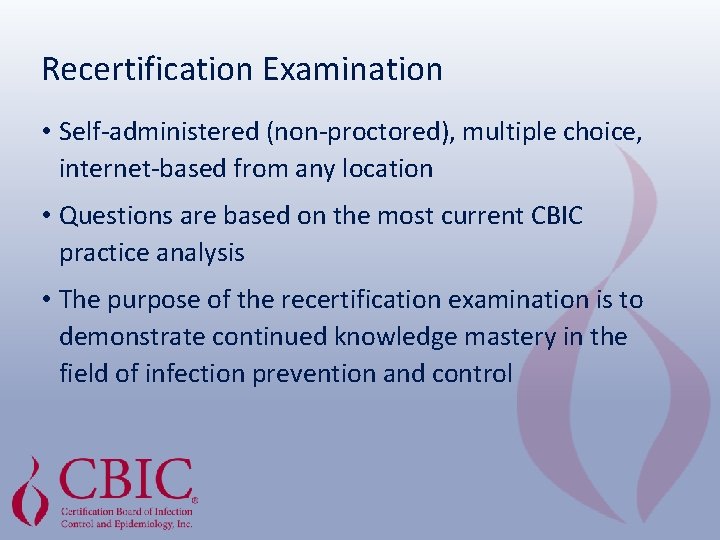 Recertification Examination • Self-administered (non-proctored), multiple choice, internet-based from any location • Questions are