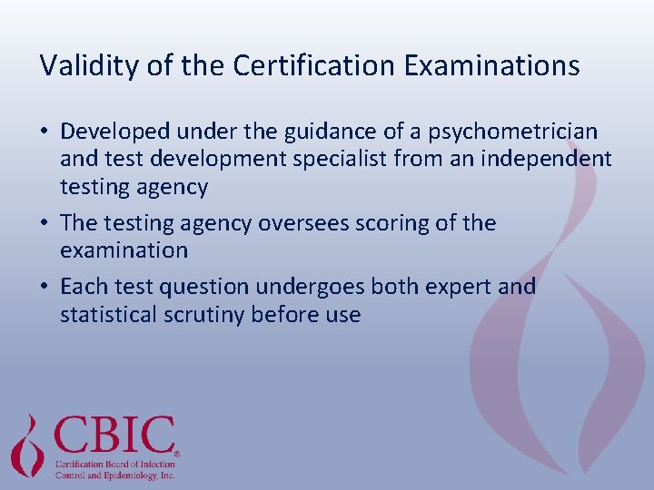 Validity of the Certification Examinations • Developed under the guidance of a psychometrician and